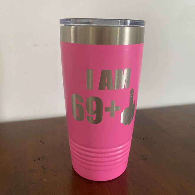 Tumbler Cup for Birthday. I Am 49, 59, 69 Plus Middle Finger. Engraved Flip Off Cup.