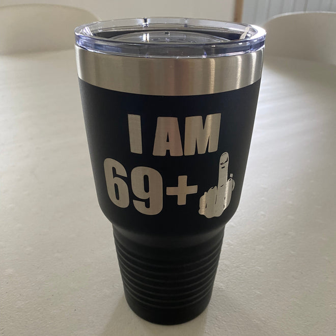Tumbler Cup for Birthday. I Am 49, 59, 69 Plus Middle Finger. Engraved Flip Off Cup.
