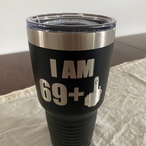 Tumbler Cup for Birthday. I Am 49, 59, 69 Plus Middle Finger. Engraved Flip Off Cup.