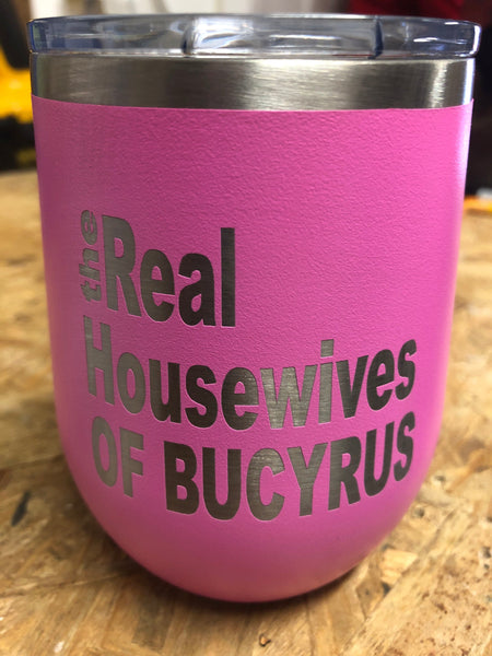 The Real Housewives of Your Town Stemless Wine Engraved Tumbler. - C & A Engraving and Gifts
