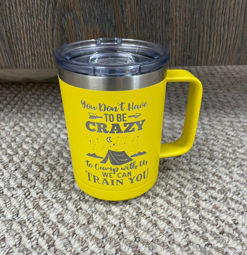 Camping Tumbler. You Don’t Have To Be Crazy To Camp With Us Drink Holder. Engraved Tumbler. - C & A Engraving and Gifts