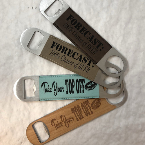 Engraved Bottle Openers. Forecast 100% Chance of beer. Take Your Top Off. - C & A Engraving and Gifts