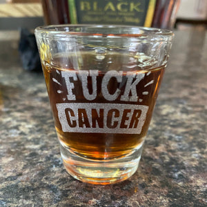 Fuck Cancer Shot Glass. Engraved Cancer Treatment Shot Glass. - C & A Engraving and Gifts