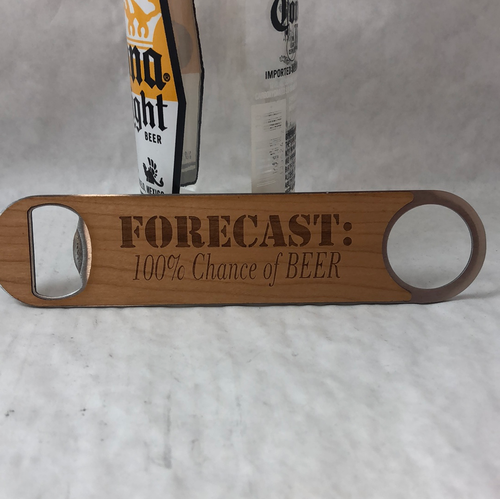 Engraved Bottle Openers. Forecast 100% Chance of beer. Take Your Top Off. - C & A Engraving and Gifts
