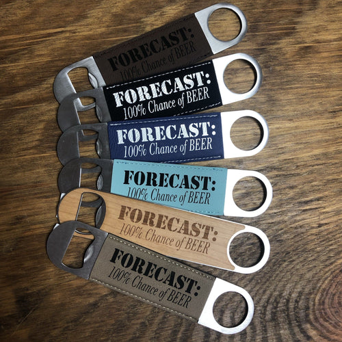 Engraved Bottle Openers. Forecast 100% Chance of beer. Take Your Top Off. - C & A Engraving and Gifts