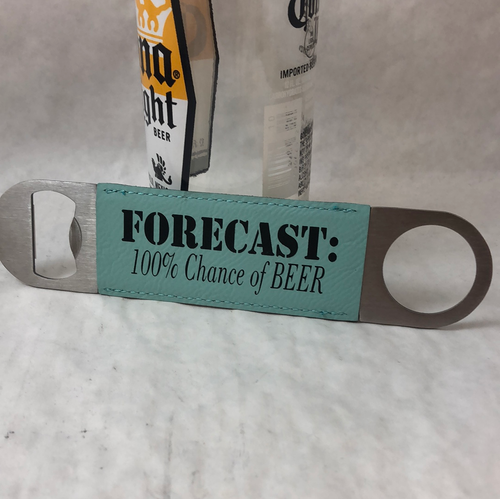 Engraved Bottle Openers. Forecast 100% Chance of beer. Take Your Top Off. - C & A Engraving and Gifts