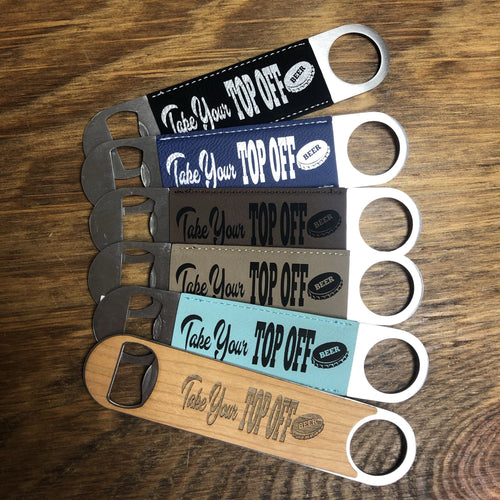 Engraved Bottle Openers. Forecast 100% Chance of beer. Take Your Top Off. - C & A Engraving and Gifts