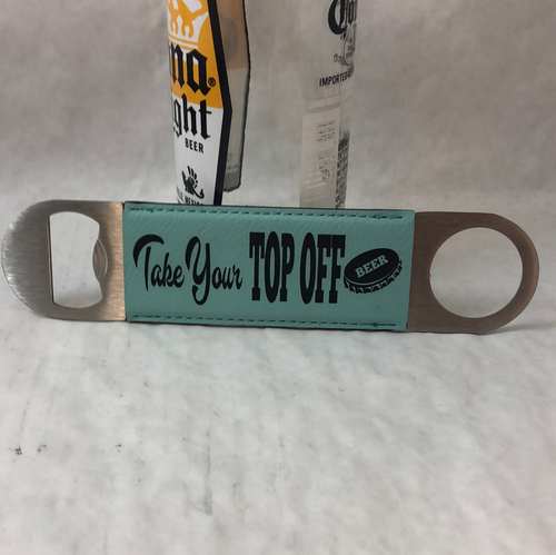 Engraved Bottle Openers. Forecast 100% Chance of beer. Take Your Top Off. - C & A Engraving and Gifts