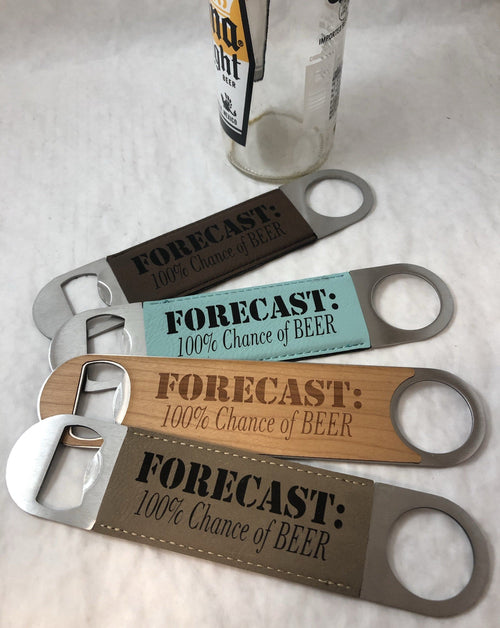 Engraved Bottle Openers. Forecast 100% Chance of beer. Take Your Top Off. - C & A Engraving and Gifts