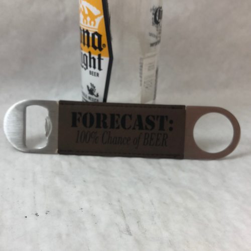 Engraved Bottle Openers. Forecast 100% Chance of beer. Take Your Top Off. - C & A Engraving and Gifts