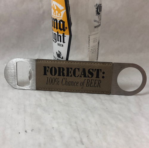 Engraved Bottle Openers. Forecast 100% Chance of beer. Take Your Top Off. - C & A Engraving and Gifts